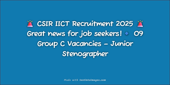 CSIR IICT Recruitment 2025 – Apply Online for 09 Group C Posts